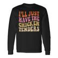Ill Just Have The Chicken Tenders Chicken Groovy Long Sleeve T-Shirt Gifts ideas