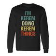 I'm Kerem Doing Kerem Things Personalized Name Long Sleeve T-Shirt Gifts ideas