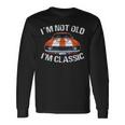 I'm Not Old I'm Classic Car Graphic For Dad Long Sleeve Gifts ideas