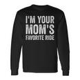 Inappropriate Im Your Moms Favorite Ride N Long Sleeve T-Shirt Gifts ideas