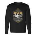 It's A Bob Thing You Wouldn't Understand V4 Long Sleeve T-Shirt Gifts ideas