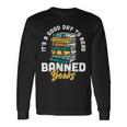 Its A Good Day To Read Banned Books Bibliophile Bookaholic Long Sleeve T-Shirt Gifts ideas