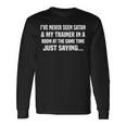 I've Never Seen Satan & My Trainer In A Room At The Long Sleeve T-Shirt Gifts ideas