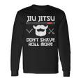 Jiu Jitsu Don't Shave Roll More Bjj Brazilian Jiu Jitsu T-S Long Sleeve T-Shirt Gifts ideas