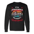 Johanna Name Its A Johanna Thing Long Sleeve T-Shirt Gifts ideas