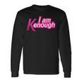 I Am K Enough Kenenough Long Sleeve T-Shirt Gifts ideas