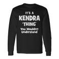 Kendra Thing Name Long Sleeve T-Shirt Gifts ideas
