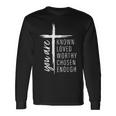 You Are Known Loved Worthy Chosen Enough Long Sleeve T-Shirt Gifts ideas