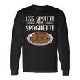 Less Upsetti Spaghetti Long Sleeve T-Shirt T-Shirt Gifts ideas