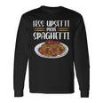 Less Upsetti Spaghetti Long Sleeve T-Shirt T-Shirt Gifts ideas