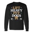 Lift Heavy Pet Dogs Bodybuilding Weight Training Gym Long Sleeve T-Shirt Gifts ideas