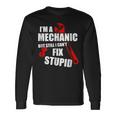 Im Mechanic But Still I Cant Fix Stupid_ Long Sleeve T-Shirt Gifts ideas