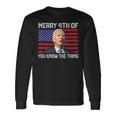 Merry 4Th Of You Know The Thing 4Th Of July Memorial Long Sleeve T-Shirt Gifts ideas