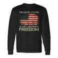 The Metric System Cant Measure Freedom 4Th Of July Long Sleeve T-Shirt Gifts ideas