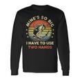 Mines So Big I Have To Use Two Hands Fishing Dad Long Sleeve T-Shirt Gifts ideas