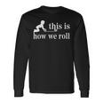 Montessori This Is How We Roll Long Sleeve Gifts ideas