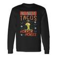 All I Need Is Tacos And Horror Movies Binge Watching Movies Long Sleeve T-Shirt Gifts ideas