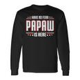 Have No Fear Papaw Is Here Long Sleeve T-Shirt Gifts ideas