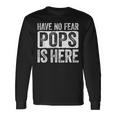 Have No Fear Pops Is Here Long Sleeve T-Shirt Gifts ideas