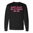 Do Not Hate Me It Turns Me On Pink Text Long Sleeve T-Shirt Gifts ideas
