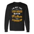 Im Not The Step Father Im The Father That Stepped Up Dad Long Sleeve T-Shirt T-Shirt Gifts ideas