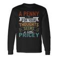 A Penny For Your Thoughts Seems A Little Pricey Joke Long Sleeve Gifts ideas