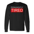 Permanently Tired Apparel Long Sleeve T-Shirt Gifts ideas