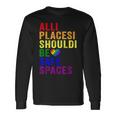 All Places Should Be Safe Spaces Gay Pride Ally Lgbtq Month Long Sleeve T-Shirt T-Shirt Gifts ideas