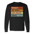 Quotes What No Way For Fucks Sake Humor Quotes Long Sleeve T-Shirt Gifts ideas