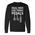 Real Use Three Pedals Manual Shift Stick Car Long Sleeve T-Shirt Gifts ideas