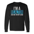 Im A Realtor Ask Me For My Card Real Estate Agent Realtor Long Sleeve T-Shirt Gifts ideas