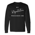 My Reputation Precedes Me Mastery Long Sleeve T-Shirt Gifts ideas