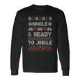 Single And Ready To Jingle Ugly Christmas Sweater Long Sleeve T-Shirt Gifts ideas