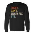 Sorry Can't Selkirk Rex Bye Selkirk Rex Lovers Long Sleeve T-Shirt Gifts ideas