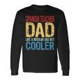 Spanish Teacher Dad Like A Regular Dad But Cooler Long Sleeve T-Shirt T-Shirt Gifts ideas