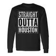 Straight Outta Houston Straight Out Of Houston Houston Long Sleeve T-Shirt Gifts ideas