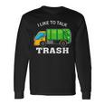 I Like To Talk Trash Waste Management Garbage Collector Long Sleeve T-Shirt Gifts ideas