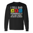 I Tell Dad Jokes Periodically Daddy Jokes Fathers Day Long Sleeve T-Shirt Gifts ideas