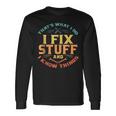 Thats What I Do I Fix Stuff And I Know Things Dad Long Sleeve T-Shirt T-Shirt Gifts ideas