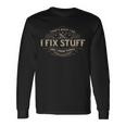 Thats What I Do I Fix Stuff And I Know Things Long Sleeve T-Shirt Gifts ideas