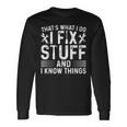 That's What I Do I Fix Stuff And Things Saying Long Sleeve T-Shirt Gifts ideas