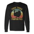 Thick Thighs Pumpkin Pies Thanksgiving Turkey Retro Long Sleeve T-Shirt Gifts ideas