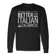 The Only Thing Better Than Being Italia Is Being Calabrese Long Sleeve T-Shirt Gifts ideas