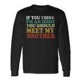 If You Think Im An Idiot You Should Meet My Brother For Brothers Long Sleeve T-Shirt T-Shirt Gifts ideas