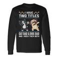 I Have Two Titles Cat Dad And Dog Dad And I Rock Them Both Long Sleeve T-Shirt T-Shirt Gifts ideas