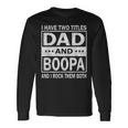 I Have Two Titles Dad And Boopa Fathers Day Long Sleeve T-Shirt Gifts ideas
