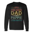 I Have Two Titles Dad And Pappie Fathers Day Long Sleeve T-Shirt Gifts ideas
