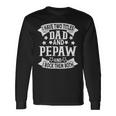 I Have Two Titles Dad And Pepaw Grandpa Fathers Day Long Sleeve T-Shirt T-Shirt Gifts ideas
