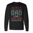 I Have Two Titles Dad And Step Dad Fathers Day Dad Long Sleeve T-Shirt T-Shirt Gifts ideas
