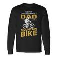 Never Underestimate A Dad With A Mountain Bike Long Sleeve T-Shirt Gifts ideas